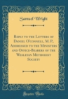 Image for Reply to the Letters of Daniel O&#39;connell, M. P., Addressed to the Ministers and Office-Bearers of the Wesleyan Methodist Society (Classic Reprint)