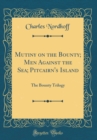 Image for Mutiny on the Bounty; Men Against the Sea; Pitcairn&#39;s Island: The Bounty Trilogy (Classic Reprint)