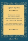 Image for Statement of the Preachers of the Manchester District on the Case of Dr. Warren: With an Appendix, Containing the Law of District Meetings, Relative to the Trial of Preachers; Together With Certain Do