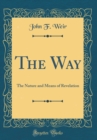 Image for The Way: The Nature and Means of Revelation (Classic Reprint)