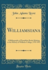 Image for Williamsiana: A Bibliography of Pamphlets Books Relating to the History of Williams College, 1793-1911 (Classic Reprint)