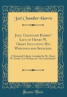 Image for Joel Chandler Harris&#39; Life of Henry W. Grady Including His Writings and Speeches: A Memorial Volume Compiled by Mr. Henry W. Grady&#39;s Co-Workers on &quot;the Constitution&quot; (Classic Reprint)
