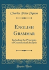 Image for English Grammar: Including the Principles of Grammatical Analysis (Classic Reprint)