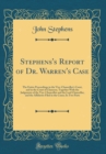Image for Stephens&#39;s Report of Dr. Warren&#39;s Case: The Entire Proceedings in the Vice-Chancellor&#39;s Court, and in the Court of Chancery, Together With the Judgments of the Vice-Chancellor and the Lord Chancellor,