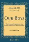Image for Our Boys: The Personal Experiences of a Soldier in the Army of the Potomac (Classic Reprint)