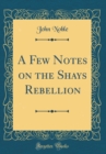 Image for A Few Notes on the Shays Rebellion (Classic Reprint)