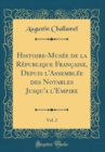 Image for Histoire-Musee de la Republique Francaise, Depuis l&#39;Assemblee des Notables Jusqu&#39;a l&#39;Empire, Vol. 2 (Classic Reprint)