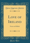 Image for Love of Ireland: Poems and Ballads (Classic Reprint)