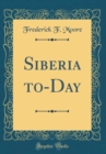 Image for Siberia to-Day (Classic Reprint)