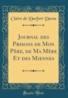 Image for Journal des Prisons de Mon Pere, de Ma Mere Et des Miennes (Classic Reprint)