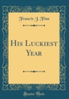 Image for His Luckiest Year (Classic Reprint)