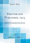 Image for Printer and Publisher, 1913, Vol. 22: A Monthly Publication Devoted to the Interests of the Printing and Publishing Trades of Canada (Classic Reprint)