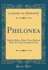 Image for Philonea: Inedita Altera, Altera Nunc Demum Recte Ex Vetere Scriptura Eruta (Classic Reprint)
