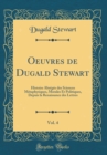 Image for Oeuvres de Dugald Stewart, Vol. 4: Histoire Abregee des Sciences Metaphysiques, Morales Et Politiques, Depuis la Renaissance des Lettres (Classic Reprint)
