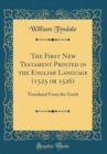 Image for The First New Testament Printed in the English Language (1525 or 1526): Translated From the Greek (Classic Reprint)