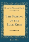 Image for The Passing of the Idle Rich (Classic Reprint)