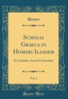 Image for Scholia Graeca in Homeri Iliadem, Vol. 3: Ex Codicibus Aucta Et Emendata (Classic Reprint)