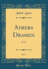 Image for Ayrers Dramen, Vol. 3: 18-27 (Classic Reprint)