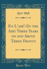 Image for En L&#39;air! (In the Air) Three Years on and Above Three Fronts (Classic Reprint)
