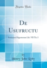 Image for De Usufructu: Iustiniani Digestorum Lib. VII Tit. I (Classic Reprint)