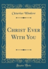 Image for Christ Ever With You (Classic Reprint)
