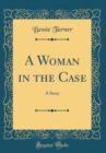 Image for A Woman in the Case: A Story (Classic Reprint)