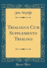 Image for Trialogus Cum Supplemento Trialogi (Classic Reprint)