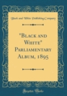 Image for &quot;Black and White&quot; Parliamentary Album, 1895 (Classic Reprint)