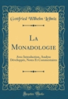 Image for La Monadologie: Avec Introduction, Analyse Developpee, Notes Et Commentaires (Classic Reprint)