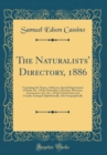 Image for The Naturalists&#39; Directory, 1886: Containing the Names, Addresses, Special Departments of Study, Etc., Of the Naturalists, Chemists, Physicists, Astronomers, Etc. Etc., Of the United States and Canada