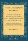 Image for Seventy-Three Years&#39; History of the Boston Stock Market, From January 1, 1798, to January 1, 1871: With the Semi-Annual Dividends Paid From Commencement of the Boston Banks, Insurance, Railroad, Manuf