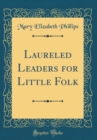 Image for Laureled Leaders for Little Folk (Classic Reprint)