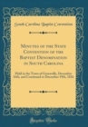Image for Minutes of the State Convention of the Baptist Denomination in South Carolina: Held in the Town of Greenville, December 16th, and Continued to December 19th, 1826 (Classic Reprint)