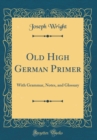 Image for Old High German Primer: With Grammar, Notes, and Glossary (Classic Reprint)