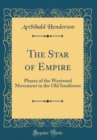 Image for The Star of Empire: Phases of the Westward Movement in the Old Southwest (Classic Reprint)