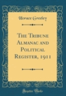 Image for The Tribune Almanac and Political Register, 1911 (Classic Reprint)