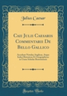 Image for Caii Julii Caesaris Commentarii De Bello Gallico: Accedunt Notulae Anglicae, Atque Index Historicus Et Geographicus in Usum Scholae Bostoniensis (Classic Reprint)