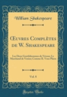 Image for ?uvres Completes de W. Shakespeare, Vol. 8: Les Deux Gentilshommes de Verone; Le Marchand de Venise; Comme IL Vous Plaira (Classic Reprint)