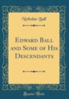 Image for Edward Ball and Some of His Descendants (Classic Reprint)
