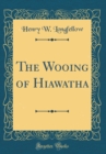 Image for The Wooing of Hiawatha (Classic Reprint)
