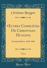 Image for ?uvres Completes De Christiaan Huygens, Vol. 6: Correspondance, 1666-1669 (Classic Reprint)
