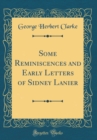 Image for Some Reminiscences and Early Letters of Sidney Lanier (Classic Reprint)