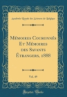 Image for Memoires Couronnes Et Memoires des Savants Etrangers, 1888, Vol. 49 (Classic Reprint)