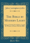 Image for The Bible by Modern Light: Being an Entirely New Edition, Largely Re-Written, of Hours With the Bible (Classic Reprint)