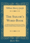 Image for The Sailors Word-Book: An Alphabetical Digest of Nautical Terms, Including Some More Especially Military and Scientific, but Useful to Seamen; As Well as Archaisms of Early Voyagers, Etc (Classic Repr