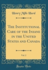 Image for The Institutional Care of the Insane in the United States and Canada, Vol. 2 (Classic Reprint)