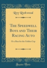Image for The Speedwell Boys and Their Racing Auto: Or a Run for the Golden Cup (Classic Reprint)