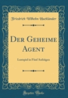 Image for Der Geheime Agent: Lustspiel in Funf Aufzugen (Classic Reprint)