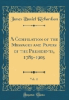 Image for A Compilation of the Messages and Papers of the Presidents, 1789-1905, Vol. 11 (Classic Reprint)
