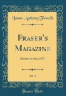 Image for Fraser&#39;s Magazine, Vol. 3: January to June, 1871 (Classic Reprint)